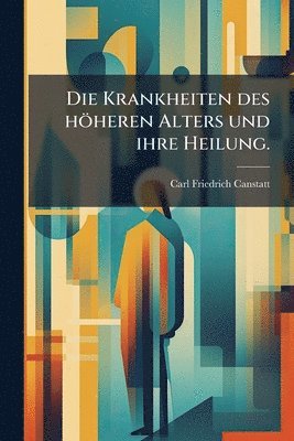 bokomslag Krankheiten des höheren Alters und ihre Heilung.