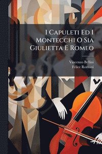 bokomslag I Capuleti Ed I Montecchi O Sia Giulietta E Romeo