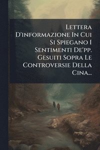 bokomslag Lettera D'informazione In Cui Si Spiegano I Sentimenti De'pp. Gesuiti Sopra Le Controversie Della Cina...