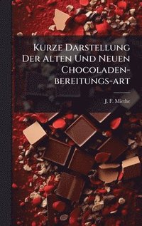 bokomslag Kurze Darstellung Der Alten Und Neuen Chocoladen-bereitungs-art