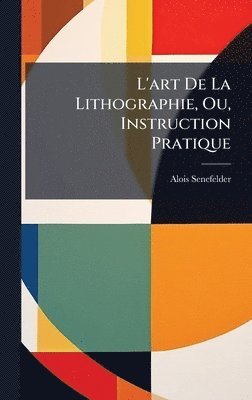 bokomslag L'art De La Lithographie, Ou, Instruction Pratique