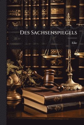 Eike (Von Repgow) - Des Sachsenspiegels, Häftad