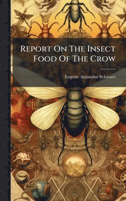 bokomslag Report On The Insect Food Of The Crow