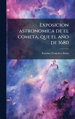 bokomslag Exposicion astronomica de el cometa, que el año de 1680