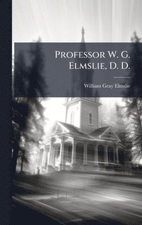 bokomslag Professor W. G. Elmslie, D. D.