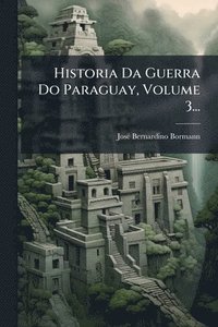 bokomslag Historia Da Guerra Do Paraguay, Volume 3...