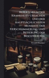 bokomslag Repertorium der Krankheits-Ursachen und der hauptsächlichsten Momente der Verschlimmerung und Besserung der Beschwerden.