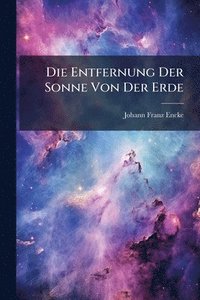 bokomslag Die Entfernung Der Sonne Von Der Erde