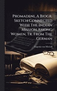 bokomslag Promadeni, A Biogr. Sketch Connected With The Indian Mission Among Women, Tr. From The German