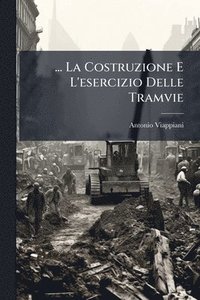 bokomslag ... La Costruzione E L'esercizio Delle Tramvie