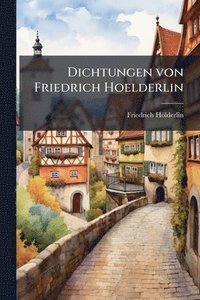 bokomslag Dichtungen von Friedrich Hoelderlin
