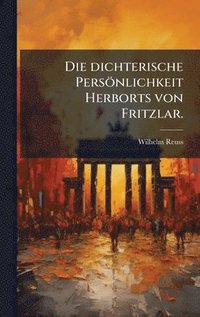 bokomslag Die dichterische PersÃ¶nlichkeit Herborts von Fritzlar.