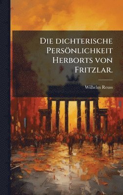 bokomslag Die dichterische Persönlichkeit Herborts von Fritzlar.