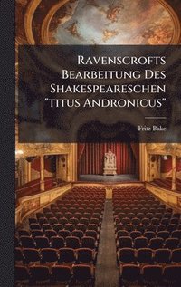 bokomslag Ravenscrofts Bearbeitung Des Shakespeareschen "titus Andronicus"