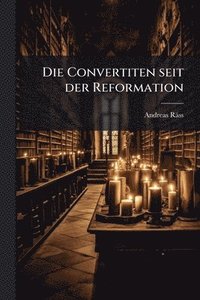 bokomslag Die Convertiten seit der Reformation