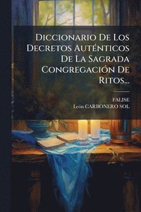 bokomslag Diccionario De Los Decretos AutÃ(c)nticos De La Sagrada CongregaciÃ3n De Ritos...