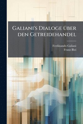 bokomslag Galiani's Dialoge Ã1/4ber den Getreidehandel