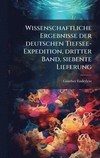 bokomslag Wissenschaftliche Ergebnisse der deutschen Tiefsee-Expedition, dritter Band, siebente Lieferung