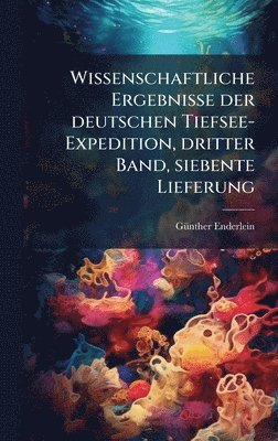 bokomslag Wissenschaftliche Ergebnisse der deutschen Tiefsee-Expedition, dritter Band, siebente Lieferung