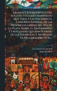 bokomslag Examen Y Juicio CrÃ-tico Del Folleto Titulado Manifiesto Que Hace A Las Naciones El Congreso General De Las Provincias-unidas Del RÃ-o De La Plata, So