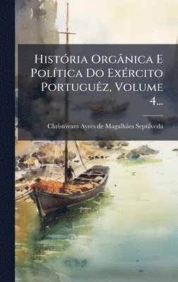 bokomslag HistÃ3ria Orgânica E PolÃ-tica Do ExÃ(c)rcito PortuguÃaz, Volume 4...