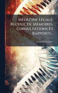 bokomslag MÃ(c)decine LÃ(c)gale. Recueil De MÃ(c)moires, Consultations Et Rapports...