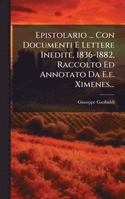 bokomslag Epistolario ... Con Documenti E Lettere Inedite, 1836-1882, Raccolto Ed Annotato Da E.e. Ximenes...