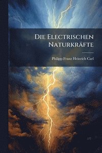 bokomslag Die Electrischen Naturkräfte