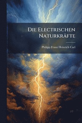 bokomslag Die Electrischen Naturkräfte