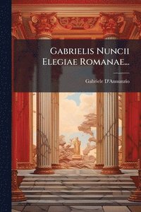 bokomslag Gabrielis Nuncii Elegiae Romanae...