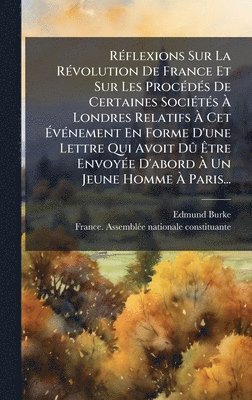 bokomslag RÃ(c)flexions Sur La RÃ(c)volution De France Et Sur Les ProcÃ(c)dÃ(c)s De Certaines SociÃ(c)tÃ(c)s Ã? Londres Relatifs Ã? Cet Ã?vÃ(c)ne