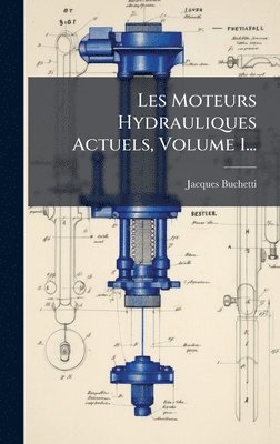 Jacques Buchetti - Les Moteurs Hydrauliques Actuels, Volume 1..., Inbunden