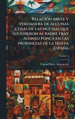 bokomslag RelaciÃ3n breve y verdadera de algunas cosas de las muchas que sucedieron al padre fray Alonso Ponce en las provincias de la Nueva España