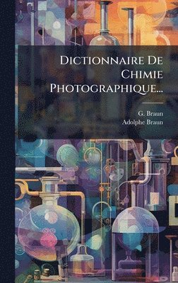 Dictionnaire De Chimie Photographique...