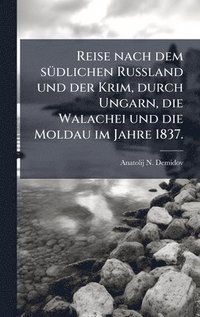 bokomslag Reise nach dem sÃ¼dlichen Russland und der Krim, durch Ungarn, die Walachei und die Moldau im Jahre 1837.