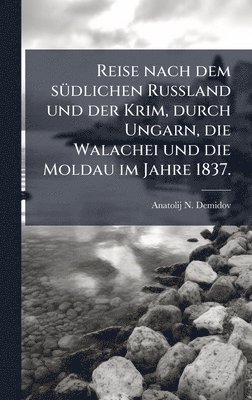 bokomslag Reise nach dem sÃ¼dlichen Russland und der Krim, durch Ungarn, die Walachei und die Moldau im Jahre 1837.