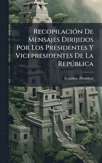 bokomslag RecopilaciÃ3n De Mensajes Dirijidos Por Los Presidentes Y Vicepresidentes De La RepÃ°blica