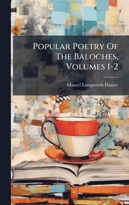 Popular Poetry Of The Baloches, Volumes 1-2