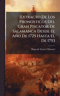 bokomslag Extracto De Los Pronosticos Del Gran Piscator De Salamanca Desde El Año De 1725 Hasta El De 1753