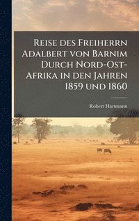 bokomslag Reise des Freiherrn Adalbert von Barnim Durch Nord-Ost-Afrika in den Jahren 1859 und 1860