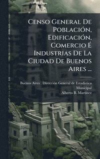bokomslag Censo General De PoblaciÃ3n, EdificaciÃ3n, Comercio Ã¿ Industrias De La Ciudad De Buenos Aires ...