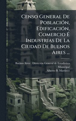 bokomslag Censo General De PoblaciÃ3n, EdificaciÃ3n, Comercio Ã¿ Industrias De La Ciudad De Buenos Aires ...