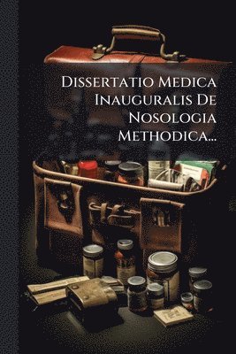 bokomslag Dissertatio Medica Inauguralis De Nosologia Methodica...