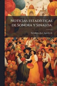 bokomslag Noticias estadÃ-sticas de Sonora y Sinaloa.
