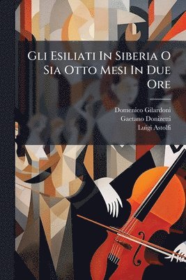 bokomslag Gli Esiliati In Siberia O Sia Otto Mesi In Due Ore