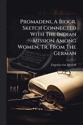 bokomslag Promadeni, A Biogr. Sketch Connected With The Indian Mission Among Women, Tr. From The German