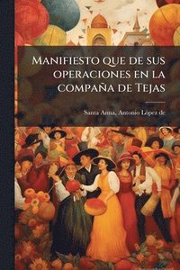 bokomslag Manifiesto que de sus operaciones en la compaña de Tejas