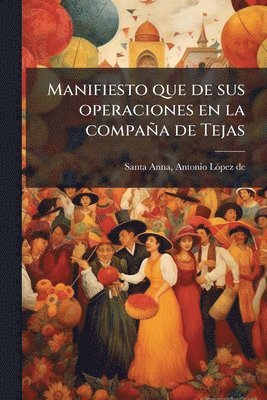bokomslag Manifiesto que de sus operaciones en la compaña de Tejas