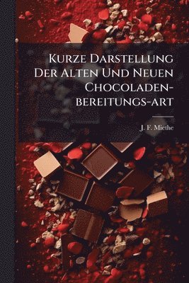 bokomslag Kurze Darstellung Der Alten Und Neuen Chocoladen-bereitungs-art