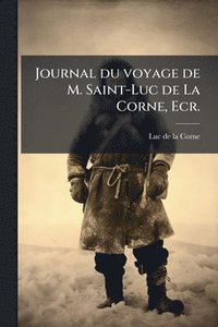 bokomslag Journal du voyage de M. Saint-Luc de La Corne, Ecr.